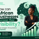How African Businesses Can Increase Their Visibility in 2026 and Beyond